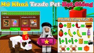 [Grown a Garden] Mở Khoá Trade Pet Hạt Giống Mới Và Tất Cả Công Thức Tạo Món Ăn Phá Đảo Sự Kiện
