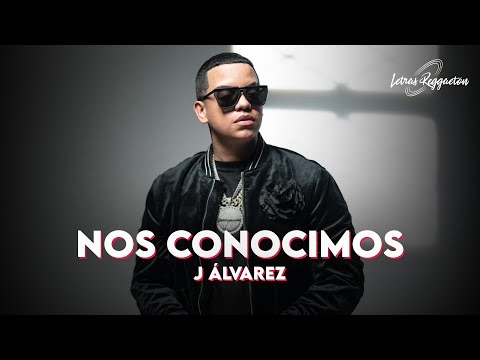 NOS CONOCIMOS - J ÁLVAREZ [ Lyric / Letra ]