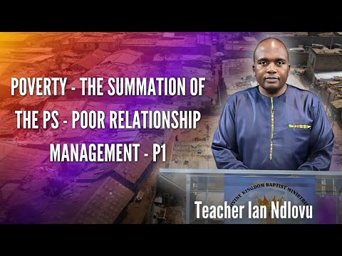 Poverty - The Summation of the Ps - Poor Relationship Management - P1 | Teacher Ian Ndlovu