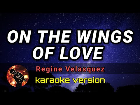 ON THE WINGS OF LOVE - REGINE VELASQUEZ (karaoke version)