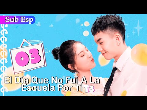 【Sub Español】El día en que falté a la escuela por ti T03 EP03 | The Day I Skipped School for You S3