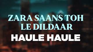 Zara Saans Toh Le Mere Yaar | Haule Haule Song | Romantic Hindi Song 2025 | Soulful Bollywood Track