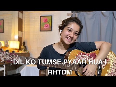 Dil Ko Tumse Pyaar Hua | RHTDM | Cover by Simran Ferwani