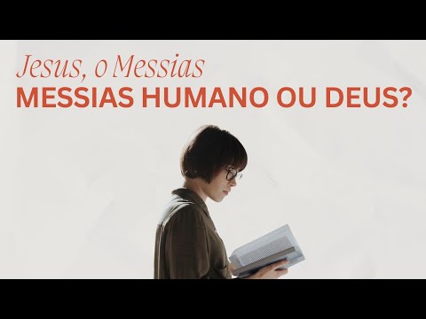 Jesus: Messias Humano ou Deus Encarnado?