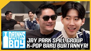 EKSKLUSIF! JAY PARK SPILL GROUP K-POP BARU BUATANNYA! |  #DrinkWithBoy