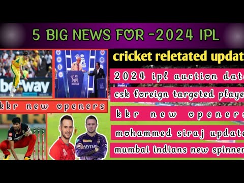 ipl 2024-5 big news ( IPL AUCTION CSK FOREIGN TARGETED PLAYER KKR NEW OPENER MI TARGETE SPINER)