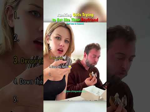 Ranking Girls Trying to Eat Like Their Boyfriend