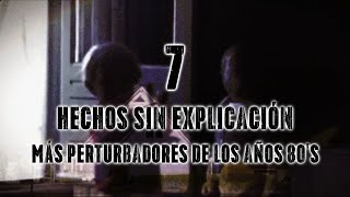 7 Hechos Sin Explicación Más Perturbadores De Los Años 80's