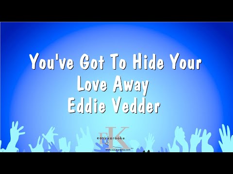 You’ve Got To Hide Your Love Away – Eddie Vedder (Karaoke Version)