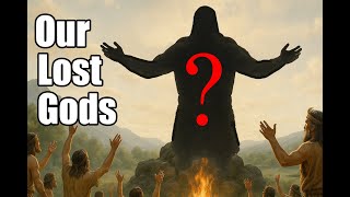 The Lost Gods: Our Oldest Known Religion / Pantheon