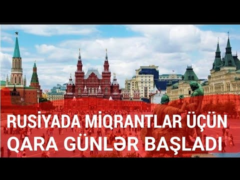 TƏCİLİ! Bu gündən qüvvəyə mindi: Rusiyada miqrantların “qara günləri” başladı