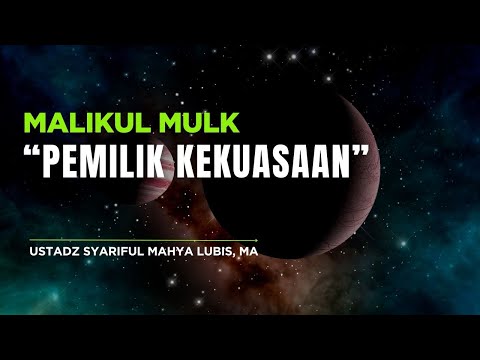 MALIKUL MULK (PEMILIK KEKUASAAN)  ||  Ust. Syariful Mahya Lubis, MA