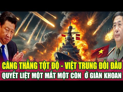 Căng Thẳng Tột Độ Việt Trung Đối Đầu Quyết Liệt Một Mất Một Còn Ở Giàn Khoan