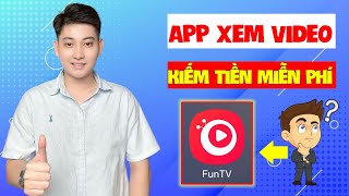 App Kiếm Tiền Online MỚI NHẤT 2025, FunTV Xem Video Nhận Thưởng Miễn Phí ĐƠN GIẢN