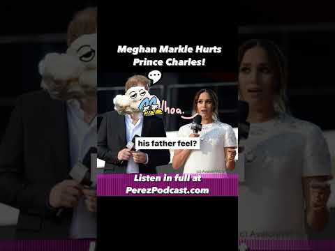 #Meghan Markle Hurts Prince Charles! | Perez Hilton