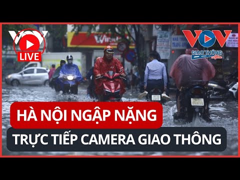 🔴 TRỰC TIẾP: Hà Nội ngập nặng sau mưa bão – Hình ảnh trực tiếp từ Camera Giao thông | VOV Giao thông