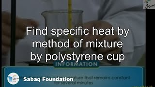 Find specific heat by method of mixture by polystyrene cup