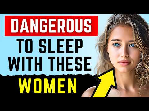 It’s Dangerous To Sleep With THESE Women (And how to spot them)