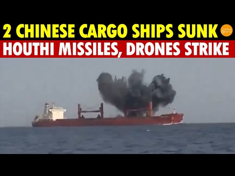 Breaking! Two Chinese Cargo Ships Struck and Sunk by Houthi Missiles and Drones in the Red Sea