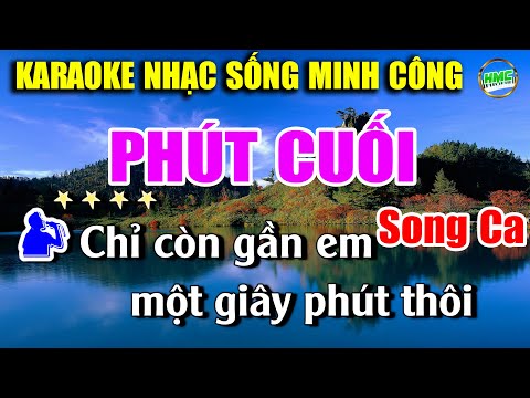Phút Cuối Karaoke Song Ca Nam Nữ Cực Kỳ Hay Và Dễ Hát – Nhạc Sống Minh Công