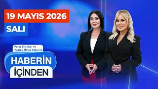 #CANLI | Pınar Ergüner ve Yaprak Hırka Yıldız ile Haberin İçinden - 19 Mayıs Salı