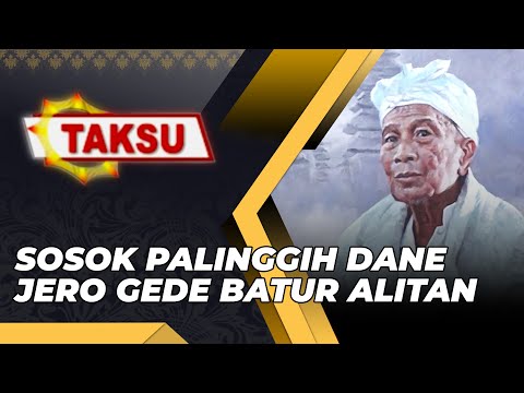 SOSOK PALINGGIH DANE JERO GEDE BATUR ALITAN - PEMIMPIN YANG DIHORMATI DAN DICINTAI MASYARAKAT BATUR