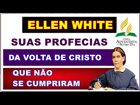 Igreja ADVENTISTA e as profecias de Ellen White que deram errado