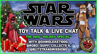 2025 HOLIDAY SPECIAL | Star Wars Toy Talk & Live Chat | @danieleast1000 @Robo_Quiff_Collects