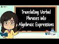Translating Verbal Phrases to Algebraic Expressions