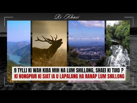 9 tylli ki wah ba pawnam ha Ri Khasi ki mih na krung Lum Shillong, Shaei ki tuid ?