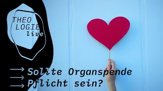 Sollte Organspende Pflicht sein? I Theologie Live