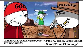 The Glump Show - EP 2 - "The Good, The Bad & The Glump"