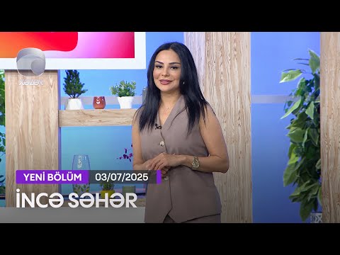 İncə Səhər - Rəhilə Bəndəliyeva, Rövşən Əziz, Vəfa Orucova, Günay Əhməd   03.07.2025