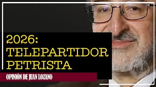 2026: TELEPARTIDOR PETRISTA 🔴 Opinión de Juan Lozano