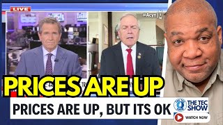Congressman SUDDENLY LOSES IT And Says Prices Are Going Up But It's OK