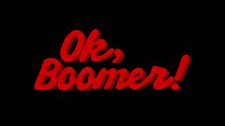 Ok, Boomer!