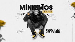 5. Tudo tem um Preço - Wilker [Mínimos Detalhes]