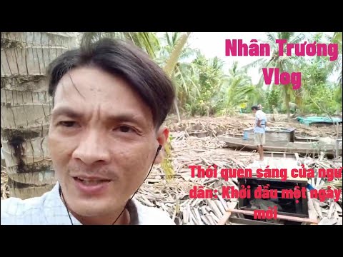 Nhân Trương Vlog | Thói quen sáng của ngư dân: Khởi đầu một ngày mới