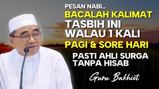 CERAMAH GURU BAKHIET TERBARU 2025| Baca Kalimat Tasbih Ini 1x Setiap Hari pasti menjadi ahli surga