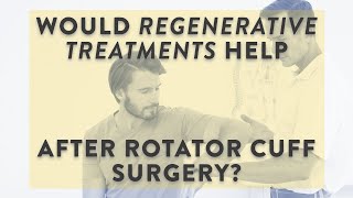 Would regenerative treatments help after rotator cuff surgery?
