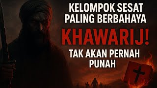 Khawarij! Kelompok Sesat Paling Berbahaya yang Tak Akan Pernah Punah!