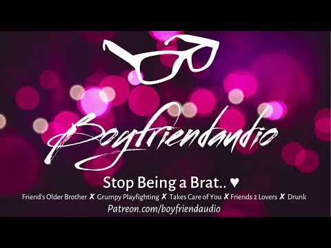 Stop Being a Brat.. [Friend's Older Brother RP][Playfight][Drunk][Friends 2 Lovers] ASMR