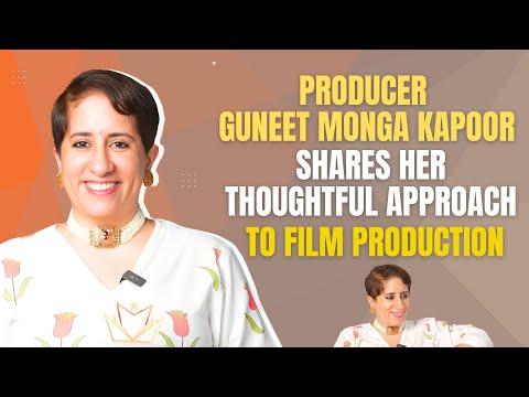Guneet Monga Kapoor talks about choosing right Scripts