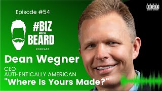 Episode #54: Where Is Yours Made, with Dean Wegner, CEO of Authentically American