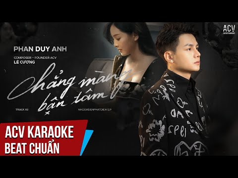 ACV Karaok | Chẳng Màng Bận Tâm – Phan Duy Anh | Beat Tone Nam Chuẩn