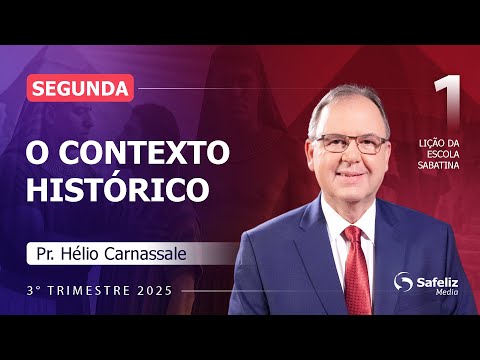 Segunda 30.06 | O contexto histórico | Lição 1 | Escola Sabatina com Pr. Hélio Carnassale | 3T 2025