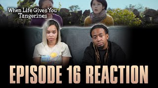 Here's to All You've Been Through | When Life Gives You Tangerines Ep 16 Reaction