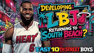 🚨Developing: Lebron Returning to South Beach? l East 10th Street Boys🚨