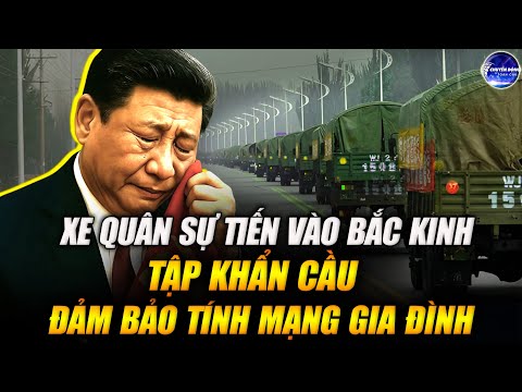 Bắc Kinh Biến Động Lớn? Bất Ổn Chính Trị, Nhiều Xe Quân Sự Tiến Vào Thành Phố