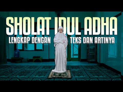 URUTAN TATA CARA SHOLAT IDUL ADHA - LENGKAP DENGAN PERAGA DAN TEKS